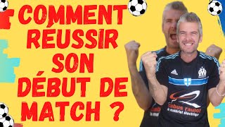 COMMENT RéUSSIR SON DéBUT DE MATCH