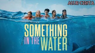 ADA SESUATU DIDALAM AIR - alur cerita film Something in the Water 2024