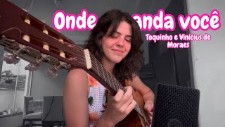 Onde anda você - Toquinho e Vinicius de Moraes (Cover)