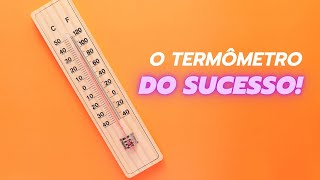 O Termômetro do Sucesso