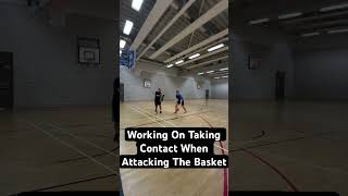 Working On Taking Contact When Attacking The Basket