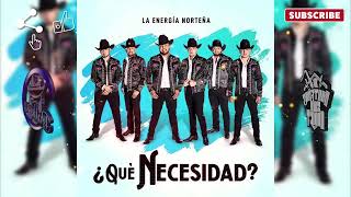 La Energia Nortena - ¿Qué Necesidad? ***Single 9/2022***