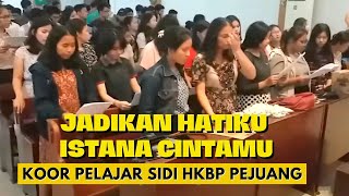 JADIKAN HATIKU ISTANA CINTAMU - KOOR PELAJAR SIDI HKBP PEJUANG 2017