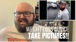 Weight Loss Advice -TAKE PICTURES