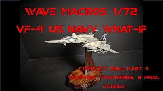 Wave Macross 1/72 VF-4 US Navy What if Complete Build Part 4 - Armament, final Weathering & Details