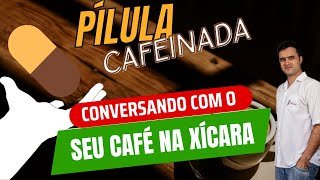 Vídeo 7 - Conversando com o seu café na xícara