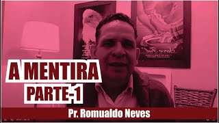 ESTUDO SOBRE A MENTIRA - PARTE 1 / PR ROMUALDO NEVES