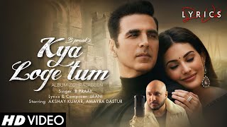 Kya Loge Tum (LYRICS) - B Praak | Akshay Kumar, Amayra Dastur | Jaani | Arvindr Khaira