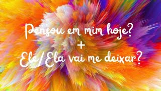 🧡🧡 PENSOU EM MIM HOJE? + ELE/ELA VAI ME DEIXAR?