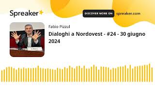 Dialoghi a Nordovest - #24 - 30 giugno 2024