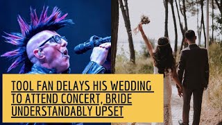 TOOL Fan Delays His Wedding To Attend Concert, Bride Understandably Upset