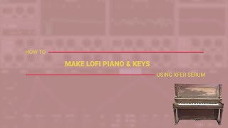 Make Lofi Piano & Keys Using Xfer Serum (2020) - Music production Hacks With FuzzCulture (Ep.5)