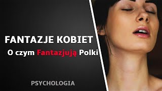 FANTAZJE KOBIET O czym Fantazjują Polki (Psychologia)