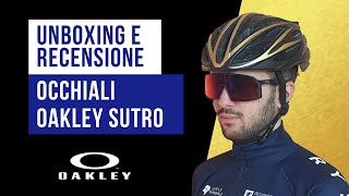 Unboxing e recensione occhiali da ciclismo Oakley Sutro dal design moderno