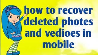 How to recover photes and vedioes, files in mobile