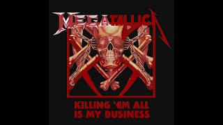 Megatallica Vol. 1 - Killing 'Em All Is My Business [FULL ALBUM]