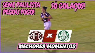 FERROVIÁRIA X PALMEIRAS | MELHORES MOMENTOS | SEMIFINAL | PAULISTÃO FEMININO 2024