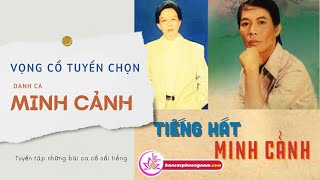 Tiếng Hát Minh Cảnh - Tân Cổ  Vọng Cổ Tuyển Chọn Hay Nhất