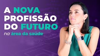 A Nova Profissão do Futuro na Área da Saúde