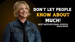 "Don't Let People Know About Much" | Brene Brown Best Motivational Speech