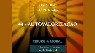 44 - AUTOVALORIZAÇÃO (CIRURGIA MORAL)