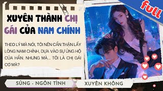 FULL | XUYÊN THÀNH CHỊ GÁI ĐỘC ÁC CỦA NAM CHÍNH #thienhatruyen #audio