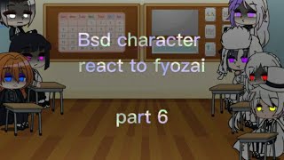 bsd character react to fyozai (some other things) || Part 6 || bsd || by: Maki_Osamui