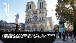 L'entrée à la cathédrale Notre-Dame de Paris deviendra-t-elle payante?