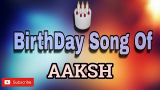 HAPPY BIRTHDAY AAKSH / HBDAAKSH / BIRTHDAYSONGWITHNAME