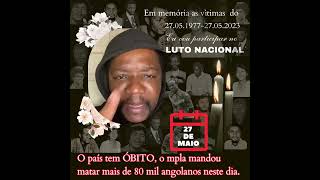 O MPLA FOI O PRETAGONISTA DO GENOCÍDIO NO 27 DE MAIO DE 1977 FOI 80 MIL PESSOAS ELIMINADAS PELO MPLA