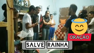 SALVE RAINHA / ORAÇÃO NA CASA DE FAMÍLIA 👪