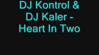 DJ Kontrol & DJ Kaler - Heart In Two