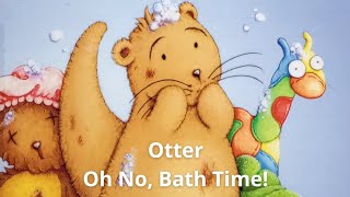 Otter Oh No, Bath Time! (Read Aloud Storybook) Children's Books Read Aloud