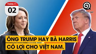 TIÊU ĐIỂM - Bầu cử Tổng Thống Mỹ. Ông Trump hay bà Harris có lợi cho Việt Nam.