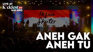 IKSAN SKUTER - ANEH GAK ANEH TUH (LIVE KICK FEST 2022 LAPANGAN RAMPAL - MALANG)