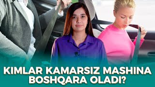 Kimlar kamarsiz mashina boshqara oladi? / Huquqiy Axborot