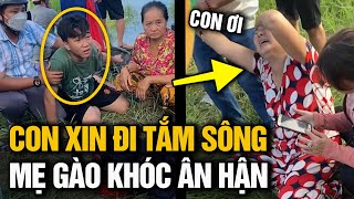 CHO CON ĐI BƠI CÙNG BẠN NHƯNG KHÔNG MAY BỊ ĐUỐI NƯỚC, NGƯỜI MẸ KHÓC CẠN NƯỚC MĂ