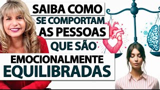 DESCUBRA como se COMPORTAM as PESSOAS que são EQUILIBRADAS EMOCIONALMENTE e assim obtém SUCESSO