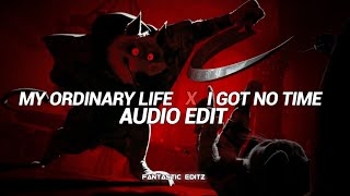 my ordinary life x i got no time [edit audio]