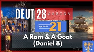 EP 21: A Ram and A Goat, Daniel 8 (DEUT 28 SERIES)