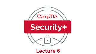 CompTIA Security+ 601 Lecture 6