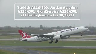 Turkish A330-300, Jordan Aviation A330-200,  FlightService  A330-200, at Birmingham on the 18/12/21