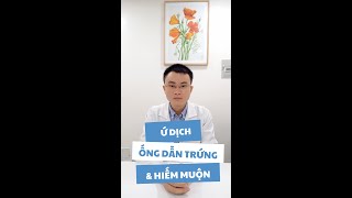 #45 Tại sao ứ dịch ống dẫn trứng gây hiếm muộn? Ứ dịch ống dẫn trứng có phải mổ không?