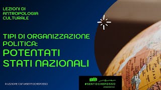 Tipi di organizzazione politica: POTENTATI E STATI NAZIONALI