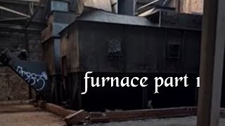 The Furnace Factory Part 1 10.08.22