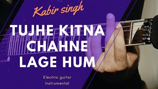 Tujhe Kitna Chahne Lage Hum | Electric Guitar Instrumental Cover