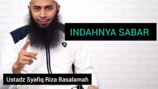 INDAHNYA SABAR || Ustadz Syafiq Riza Basalamah