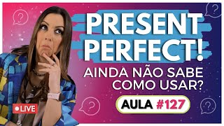 [AULA #127] PRESENT PERFECT | A explicação mais fácil para você finalmente entender!