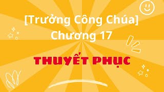 [Trưởng Công Chúa] Chương 17: Thuyết phục