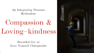 An Integrating Presence Meditation: Compassion & Loving-kindness 1/4/23 @ Love Yourself Chiropractic